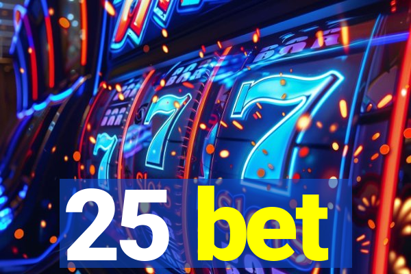 25 bet